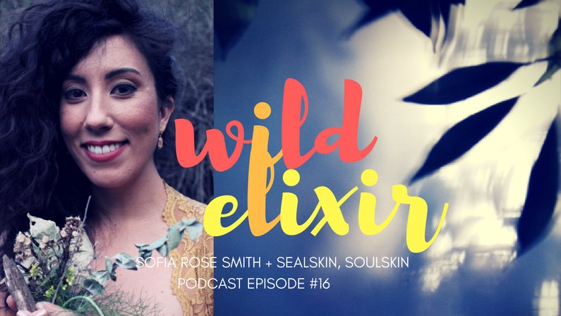 Episode #16 :: Sealskin, Soulskin + Sofia Rose Smith