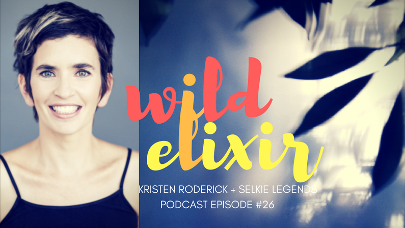 Episode #26 :: Selkie legends + Kristen Roderick