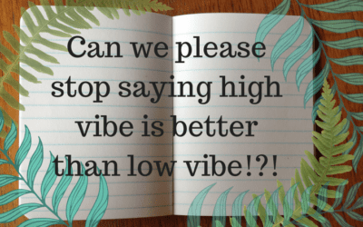 Having a high vibration is not better than low vibe